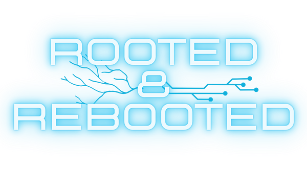 Rooted & Rebooted